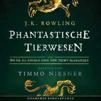 J.K. Rowling & Newt Scamander - Phantastische Tierwesen und wo sie zu finden sind (Hogwarts Schulbücher 1): Gelesen von Timmo Niesner artwork