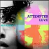 Attempted Love - Single album lyrics, reviews, download