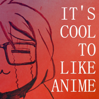 It's Cool To Like Anime podcast