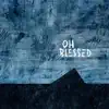 Oh Blessed - Single album lyrics, reviews, download