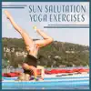 Sun Salutation Yoga Exercises: Daily Practice, Healing Meditations, Healthy Lifestyle, Pure State of Soul, Power of Mind, Inner Balance album lyrics, reviews, download
