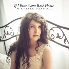 If I Ever Come Back Home - Single by Michelle Mandico album reviews, ratings, credits
