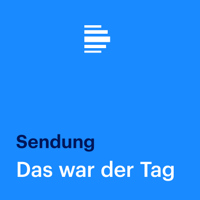 Das war der Tag (komplette Sendung) - Deutschlandfunk