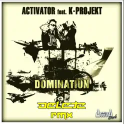 Domination (feat. K-Project) [Delete Remix] - Single - Activator