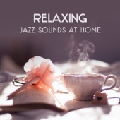 Relaxing Jazz Sounds at Home – Gentle Instrumental Music for Total Rest, Coffee & Tea Break, Mellow Jazz Background, Emotional Mood, Soft Piano artwork