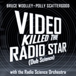 Bruce Woolley & Polly Scattergood - Video Killed the Radio Star (Dub Science)