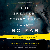 Lawrence M. Krauss - The Greatest Story Ever Told - So Far: Why Are We Here? (Unabridged) artwork