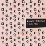 Blonde Redhead - 3 OClock