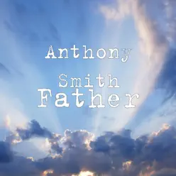 Father - Single - Anthony Smith Father - Single - Anthony Smith