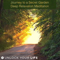 Unlock Your Life - Journey to a Secret Garden Deep Relaxation Meditation artwork