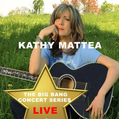 Big Bang Concert Series: Kathy Mattea (Live) - Kathy Mattea
