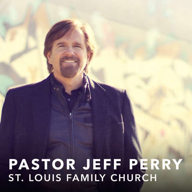 Podcast – St. Louis Family Church – Pastor Jeff Perry by Pastor Jeff ...