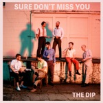 The Dip - Sure Don't Miss You