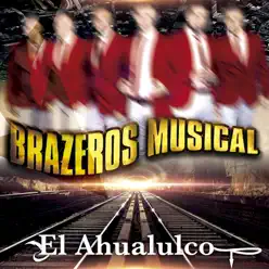 El Ahualulco - Single - Brazeros Musical El Ahualulco - Single - Brazeros Musical