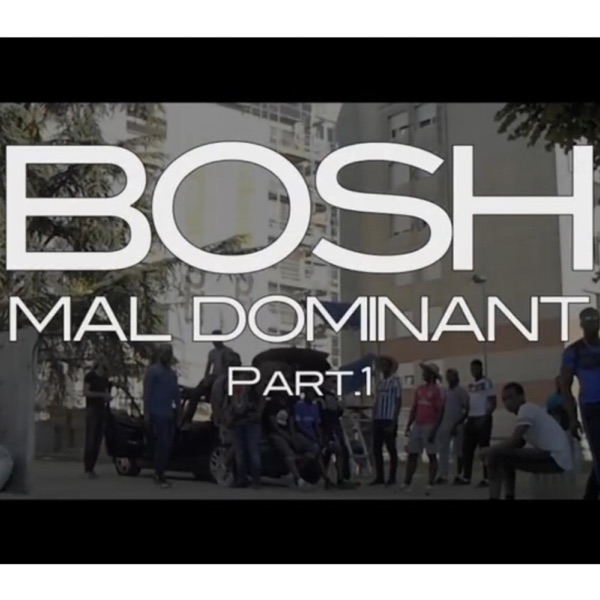 Mal Dominant, Pt. 1 - Single - Bosh