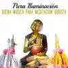 Pura Iluminación: Buena Música para Meditación Budista - Sanar el Alma, Pesamiento Positivo, Relajacion y Reiki album lyrics, reviews, download