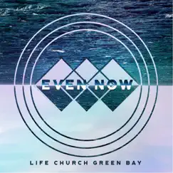Even Now by Life Church Green Bay album reviews, ratings, credits