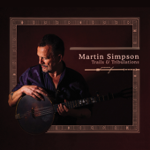 Trails & Tribulations (Deluxe Edition) - Martin Simpson