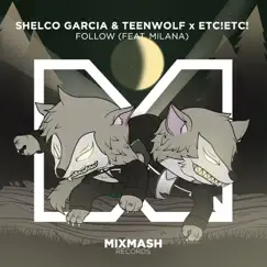 Follow (feat. Milana) - Single by Shelco Garcia & Teenwolf, ETC!ETC! & Milana album reviews, ratings, credits