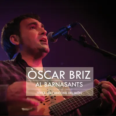Al Barnasants - Totes les cançons del món - Òscar Briz Al Barnasants - Totes les cançons del món - Òscar Briz