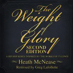 The Weight of Glory: Second Edition (A Hip Hop Remix Based on the Works of C​.​S. Lewis) - Heath McNease