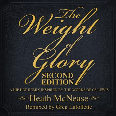 The Weight of Glory: Second Edition (A Hip Hop Remix Based on the Works of C.S. Lewis) - Heath McNease