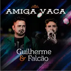 Amiga Vaca (Ao Vivo) - Single - Guilherme e Falcão