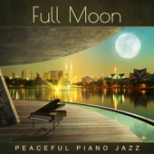Full Moon: Peaceful Piano Jazz (Relaxing Instrumental Lounge BGM, Emotional Music Grooves and Sensual Night Songs for Sleep) artwork