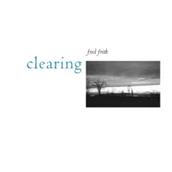 Clearing by Fred Frith album reviews, ratings, credits