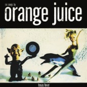 Orange Juice - The Day I Went Down to Texas