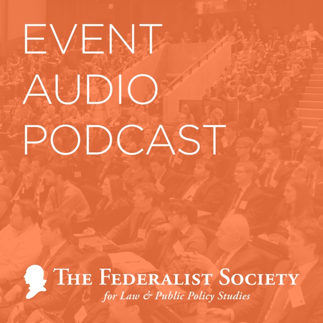 Federalist Society Event Audio by The Federalist Society on Apple Podcasts