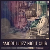 Smooth Jazz Night Club – Instrumental Relaxation, Smooth Jazz, Soft Background Jazz, Late Night Jazz, Cool Jazz artwork