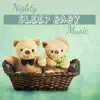 Nighty Sleep Baby Music: Songs for Trouble Sleeping, Baby Lullaby, Cure for Toddler Insomnia, Natural Sleep Aid, Relaxing and Soothing Sounds for Babies album lyrics, reviews, download