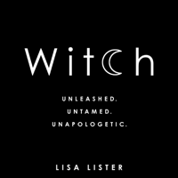 Lisa Lister - Witch: Unleashed. Untamed. Unapologetic. (Unabridged) artwork