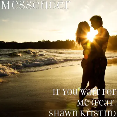 If You Wait for Me (feat. Shawn Kristin) - Single - Messenger