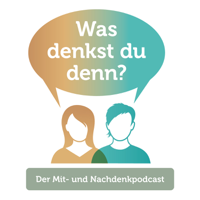 Was denkst du denn? podcast