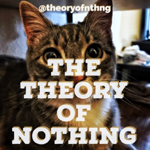 The Theory of Nothing - Ep. 7 - Perks of 3 Axes and a Racist Jake