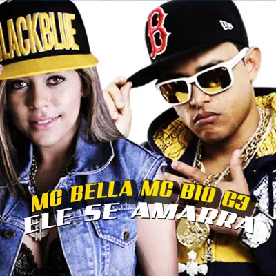 Ele Se Amarra (feat. MC Bio G3) - Single - MC Bella