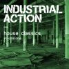 Industrial Action - House Classics, Vol. 1