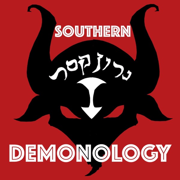 Southern Demonology: the Podcast that Explores Angelology, Demonology, Ghosts, Spirits, and Monsters from Antiquity to the Pr