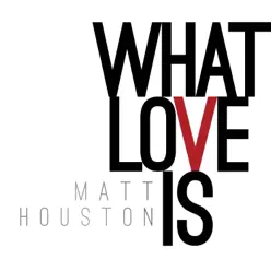 What Love Is - Single - Matt Houston