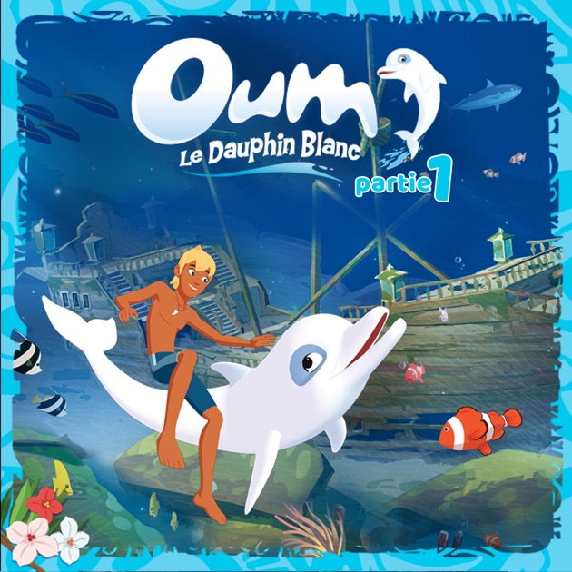 Oum Le Dauphin, Saison 1, Partie 1 sur iTunes