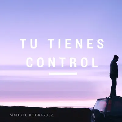Tu Tienes Control - Single - Manuel Rodríguez
