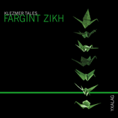 Klezmer Tales: Fargint Zikh - Yxalag