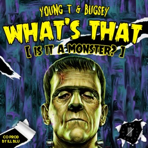 Young T & Bugsey What's That (Is It a Monster?)