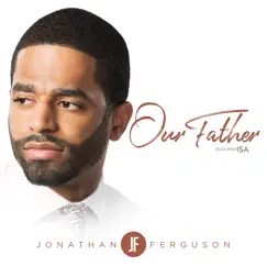 Our Father (feat. Isa) - Single by Jonathan Ferguson album reviews, ratings, credits