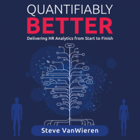 Steve VanWieren - Quantifiably Better: Delivering Human Resource (HR) Analytics from Start to Finish (Unabridged) artwork