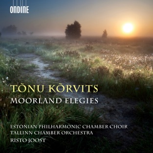 Kõrvits: Moorland Elegies – Estonian Philharmonic Chamber Choir, Tallinn Chamber Orchestra & Risto Joost