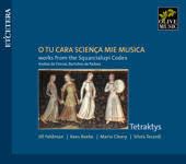 O tu cara sciença mie musica (Works from the Squarcialupi Codex) - Tetraktys