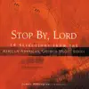 Stop By, Lord: 14 Selections from the African American Church Music Series album lyrics, reviews, download